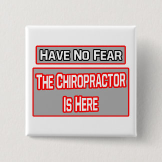 Have No Fear .. Chiropractor Is Here 15 Cm Square Badge