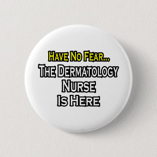 Have No Fear, Dermatology Nurse Is Here 6 Cm Round Badge