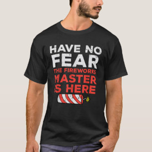 Have No Fear Fireworks Director Funny 4th of July T-Shirt