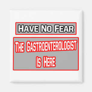 Have No Fear .. Gastroenterologist Is Here Magnet