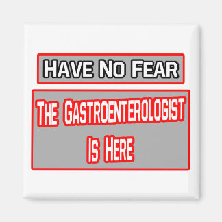 Have No Fear .. Gastroenterologist Is Here Magnet