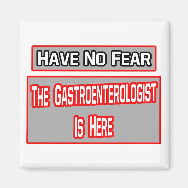 Have No Fear .. Gastroenterologist Is Here Magnet (Front)