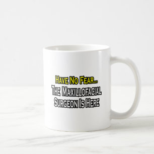 Have No Fear, Maxillofacial Surgeon Is Here Coffee Mug