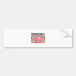 Have No Fear .. Neurosurgeon Is Here Bumper Sticker
