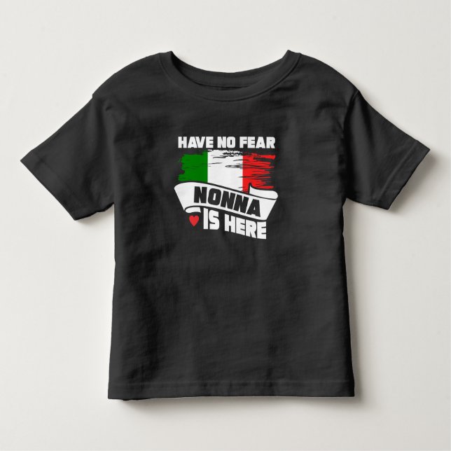 Have No Fear Nonna Is Here Italian Grandmother Toddler T-Shirt (Front)