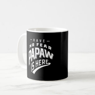 Have No Fear Papaw Is Here T-shirt Gift Coffee Mug