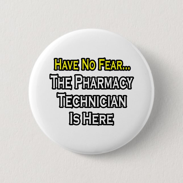 Have No Fear, Pharmacy Technician Is Here 6 Cm Round Badge (Front)