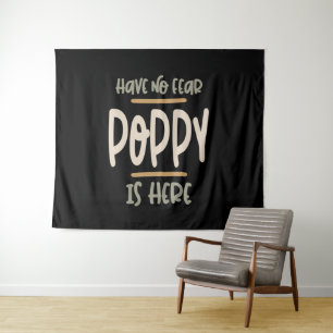 Have No Fear Poppy Is Here - Father and Grandpa Gi Tapestry