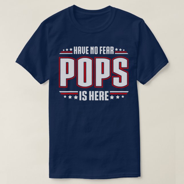 Have No Fear Pops is Here  T-Shirt (Design Front)