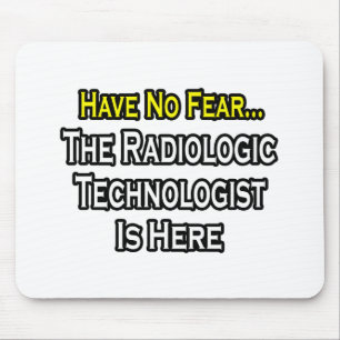 Have No Fear, Radiologic Technologist Is Here Mouse Pad