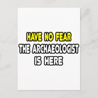 Have No Fear, The Archaeologist Is Here Postcard