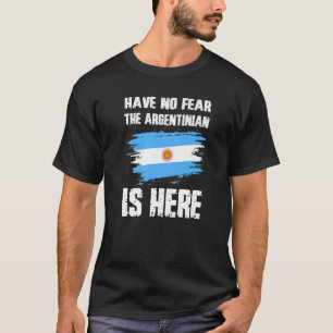 Have No Fear The Argentinian Is Here Argentine Fla T-Shirt
