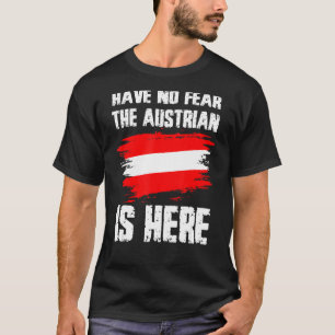 Have No Fear The Austrian Is Here Austria Flag Pri T-Shirt
