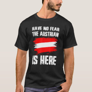Have No Fear The Austrian Is Here Austria Flag Pri T-Shirt