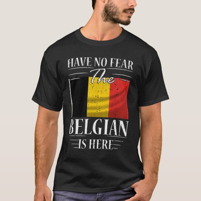Have No Fear The Belgian Is Here T-Shirt (Front)