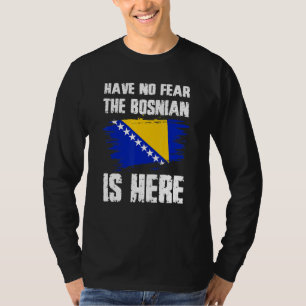Have No Fear The Bosnian Is Here Bosnia Flag Pride T-Shirt