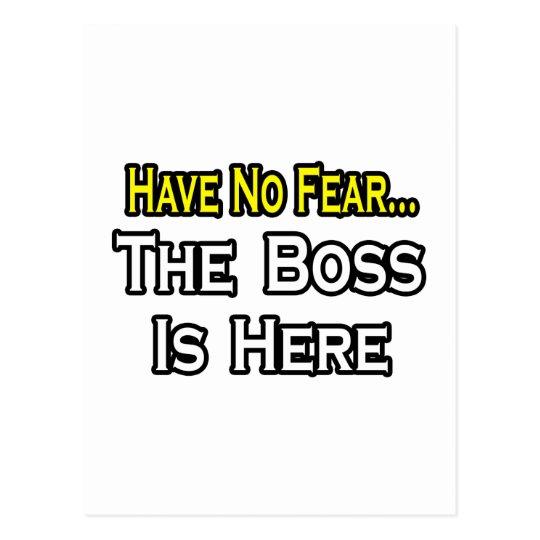 Have No Fear, The Boss Is Here Postcard