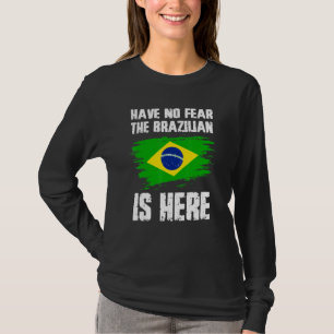Have No Fear The Brazilian Is Here Brazil Flag Pri T-Shirt