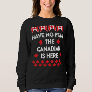 Have No Fear The Canadian Canada Day Sweatshirt