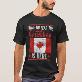 Have No Fear The Canadian Is Here 3 T-Shirt