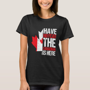 Have No Fear The Canadian Is Here Canada Day Flag  T-Shirt