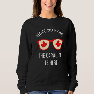 Have No Fear The Canadian Is Here Canada Day Mapl Sweatshirt
