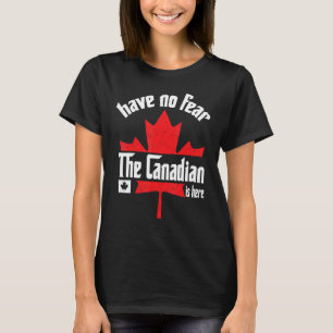 Have No Fear The Canadian Is Here Funny Canada Day T-Shirt