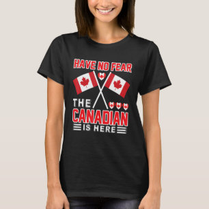 Have No Fear The Canadian Is Here Funny Canada Out T-Shirt