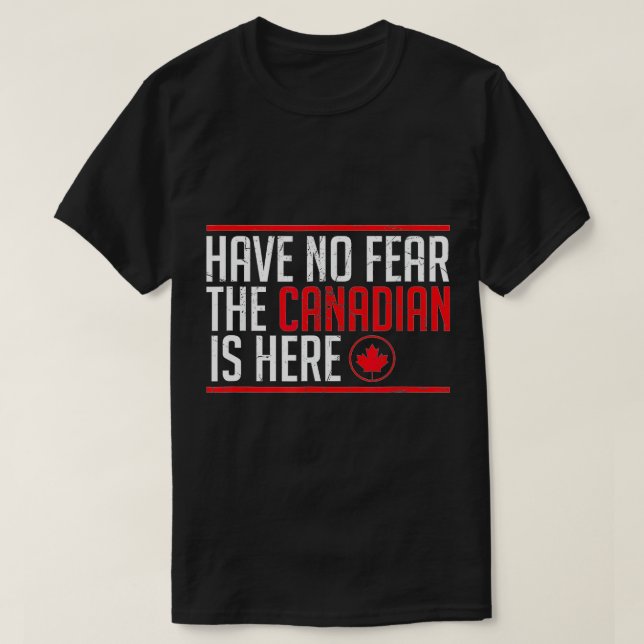 Have No Fear The Canadian Is Here Funny Maple Leaf T-Shirt (Design Front)
