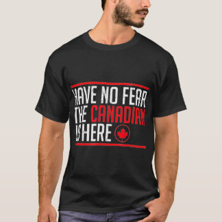 Have No Fear The Canadian Is Here Funny Maple Leaf T-Shirt