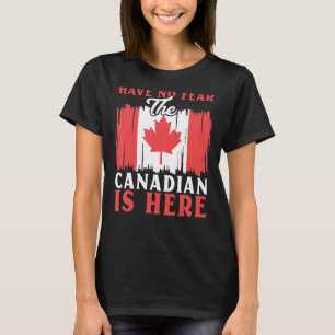 Have No Fear The Canadian Is Here Maple Leaf Canad T-Shirt