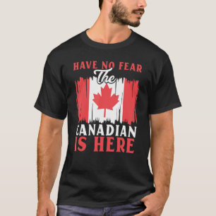 Have No Fear The Canadian Is Here Maple Leaf Canad T-Shirt