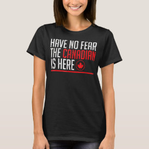 Have No Fear The Canadian Is Here  Maple Leaf Grap T-Shirt