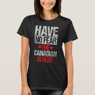 Have No Fear The Canadian Is Here  Maple Leaf Grap T-Shirt