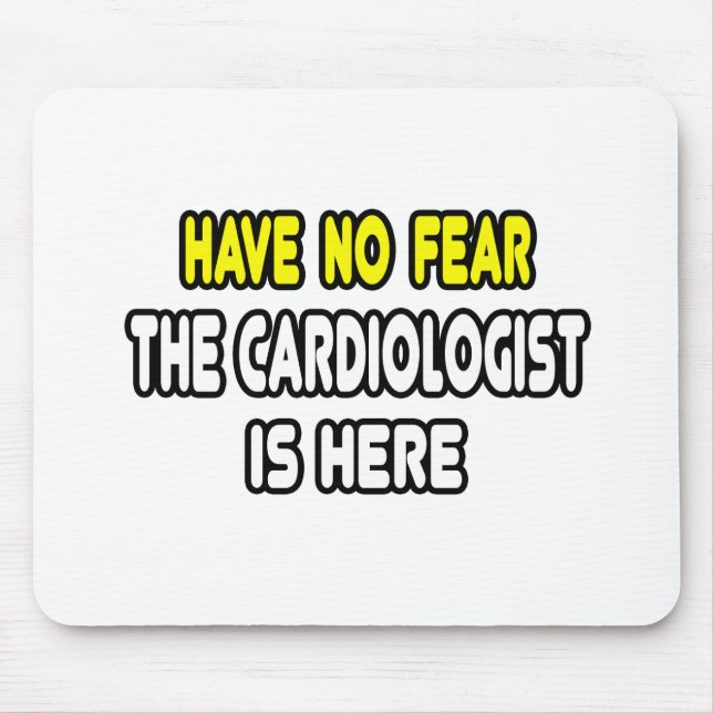 Have No Fear, The Cardiologist Is Here Mouse Pad (Front)