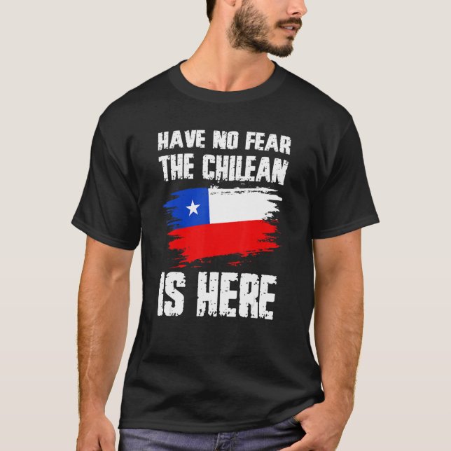 Have No Fear The Chilean Is Here Chile Flag Pride  T-Shirt (Front)