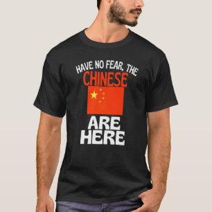Have No Fear The Chinese Is Here  China T-Shirt