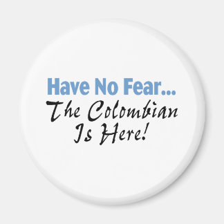 Have No Fear The Colombian Is Here Magnet
