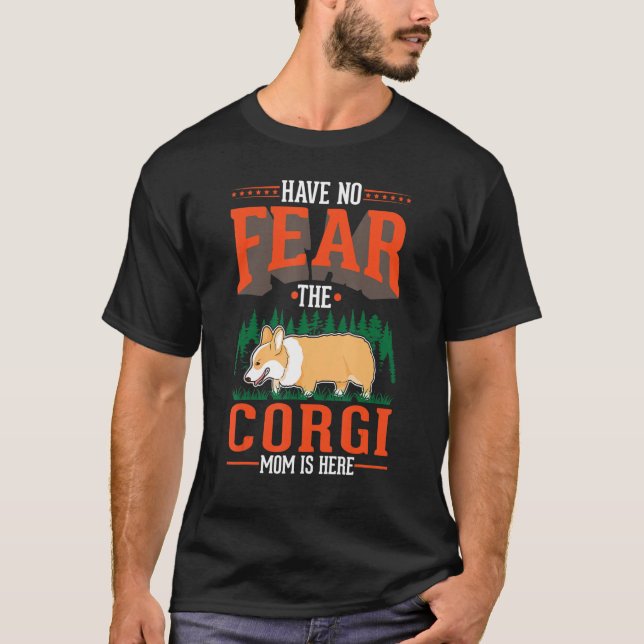 Have no fear The Corgi Mom is here T-Shirt (Front)