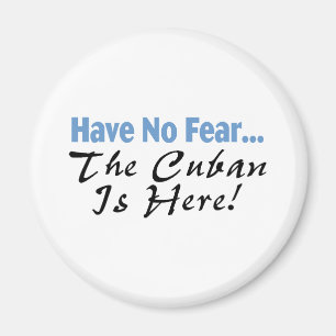 Have No Fear The Cuban Is Here Magnet