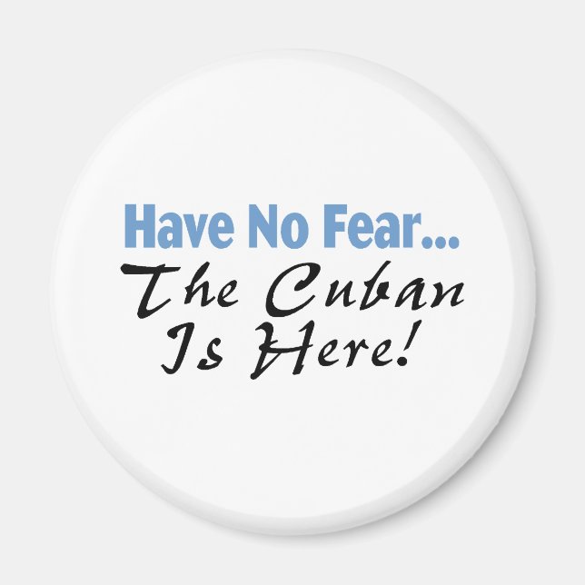 Have No Fear The Cuban Is Here Magnet (Front)