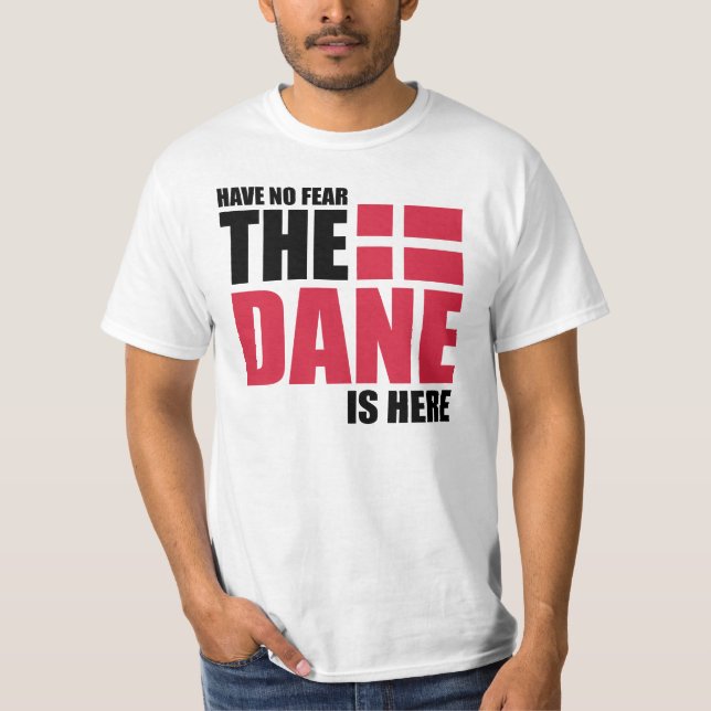 Have No Fear, The Dane Is Here Funny Shirt (Front)