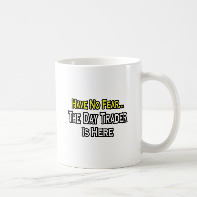 Have No Fear, The Day Trader Is Here Coffee Mug (Right)