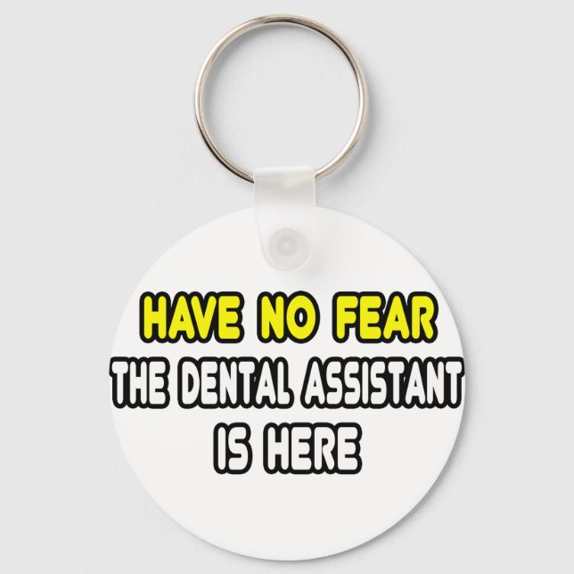 Have No Fear, The Dental Assistant Is Here Key Ring (Front)