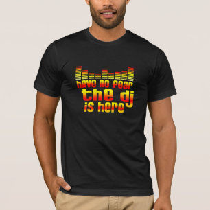 Have No Fear The DJ Is Here T-Shirt