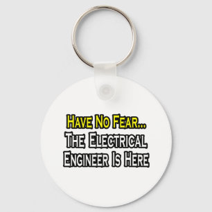 Have No Fear, The Electrical Engineer Is Here Key Ring