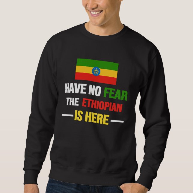Have No Fear The Ethiopian Is Here  Ethiopia Flag  Sweatshirt (Front)
