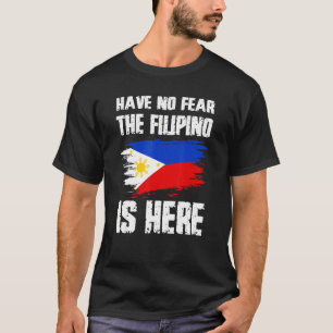 Have No Fear The Filipino Is Here Philippines Flag T-Shirt