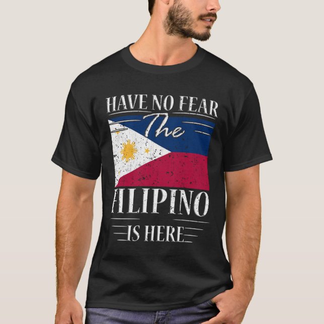 Have No Fear The Filipino Is Here T-Shirt (Front)
