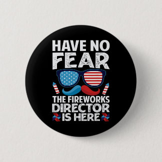 Have No Fear The Fireworks Director Is Here - July 6 Cm Round Badge